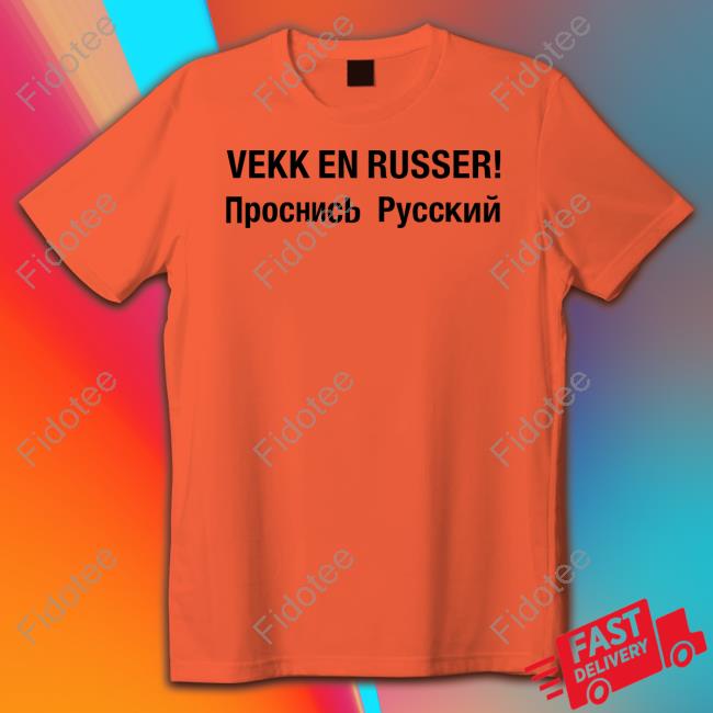 Kjetil Krane Wearing Vekk En Russer Shirts Wake A Russian