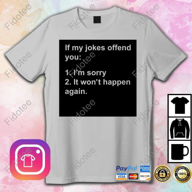 J L Westover If My Jokes Offend You I'm Sorry It Won't Happen Again Long Sleeve Tee Shirt