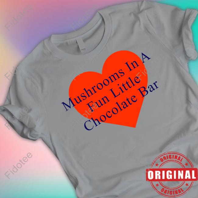 Mushrooms In A Fun Little Chocolate Bar shirt, hoodie, tank top, sweater and long sleeve t-shirt Mushrooms In A Fun Little Chocolate Bar shirt, hoodie, tank top, sweater and long sleeve t-shirt