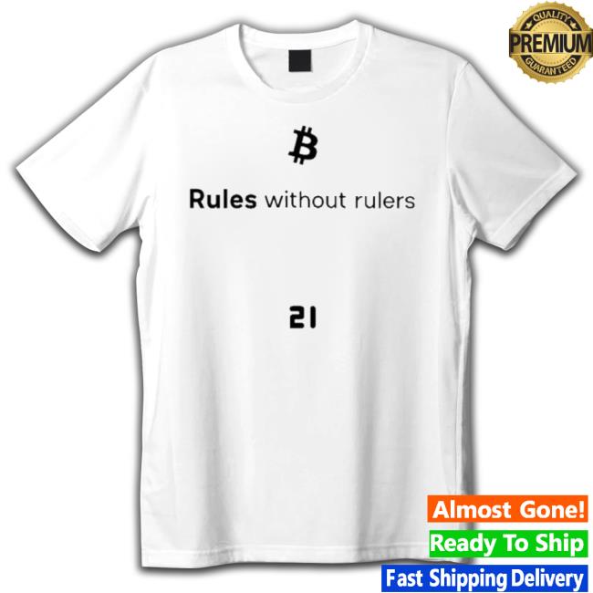 Bitcoin Rules Without Rulers shirt