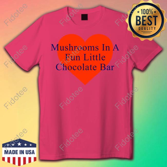 Mushrooms In A Fun Little Chocolate Bar shirt, hoodie, tank top, sweater and long sleeve t-shirt Mushrooms In A Fun Little Chocolate Bar shirt, hoodie, tank top, sweater and long sleeve t-shirt
