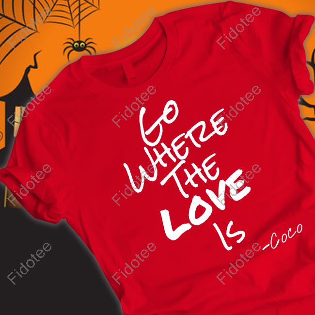 https://senprints.com/georgefoster72-go-where-the-love-is-coco-t-shirta