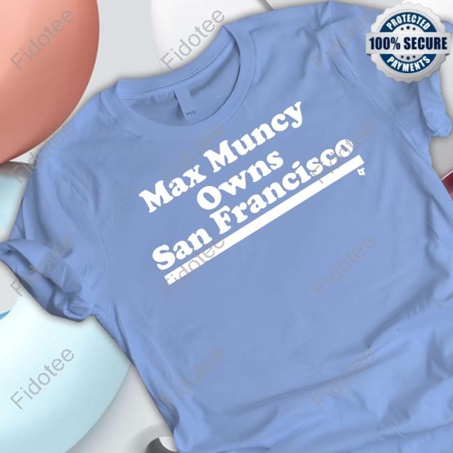 Max Muncy Owns San Francisco Classic Shirt