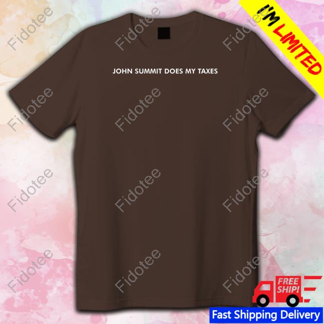 John Summit Does My Taxes Shirts