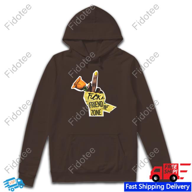 Fuck A Friend Zone T-Shirt Fuck A Friend Zone T-Shirt