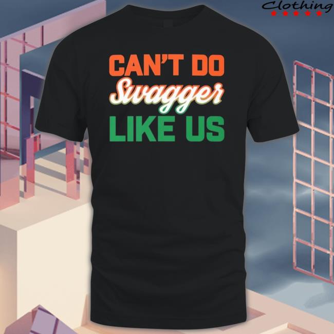 Can’t Do Swagger Like Us Shirt