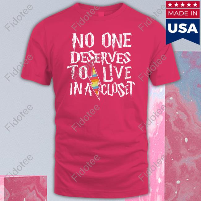 No One Deserves To Live In A Closet Long Sleeve T Shirt
