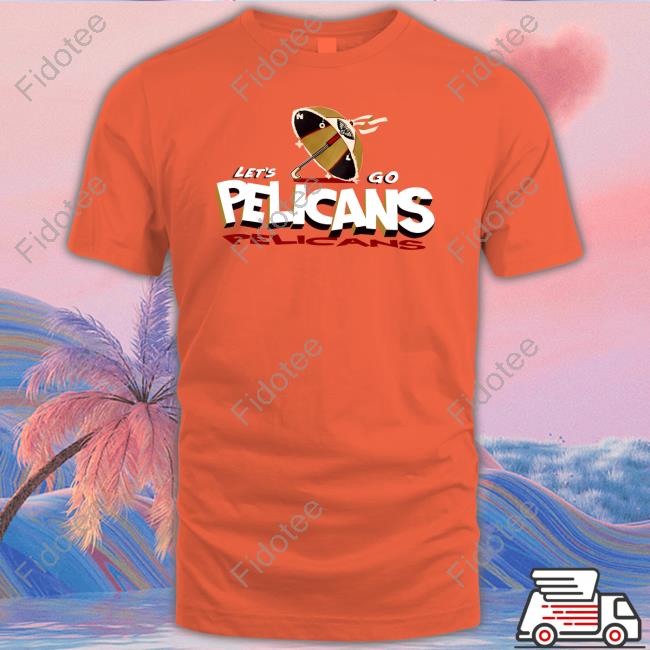 Let's Go Pelicans T-Shirt, Hoodie, Tank Top, Sweater And Long Sleeve T-Shirt