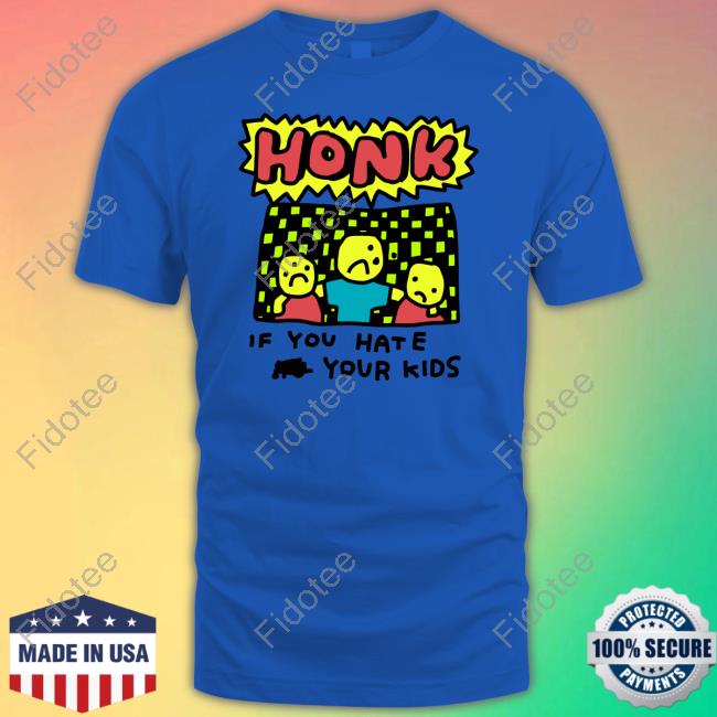 Zoe Bread Honk If You Hate Your Kids Shirt