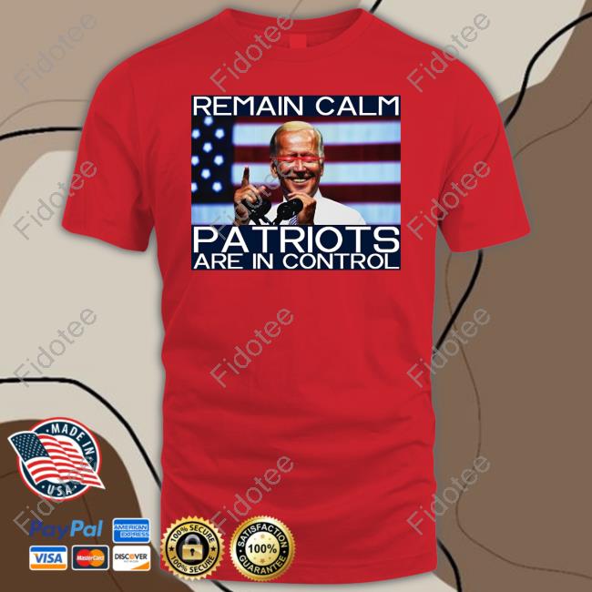 Biden Laser Eyes Remain Calm Patriots Are In Control T Shirt