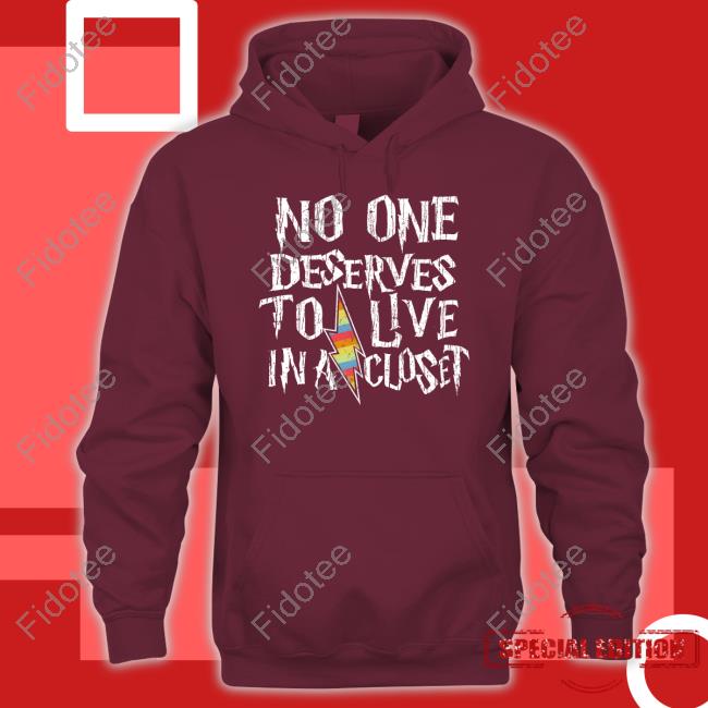 Official No One Deserves To Live In A Closet Shirt