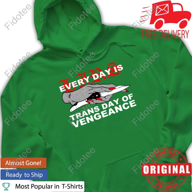 Every Day Is Trans Day Of Vengeance Tee Shirt