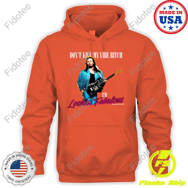 Radical Praxis Clothing Merch Don't Kill My Vibe Bitch I'm Lookin Fabulous Shirt