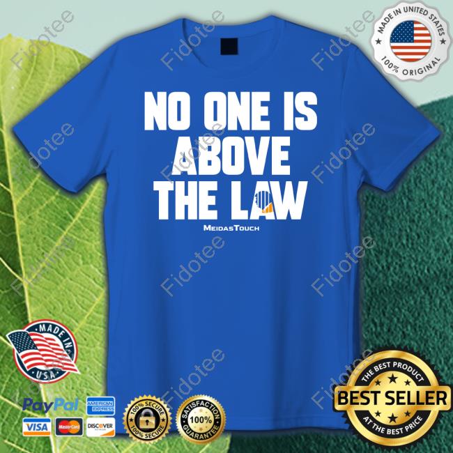 Meidastouch Store No One Is Above The Law Funny T Shirt