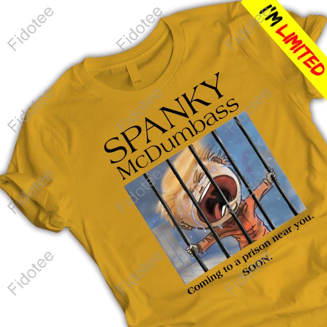 Spanky Mcdumbass Coming To A Prison Near You Soon Shirts Brooklyn Dad Defiant Merch