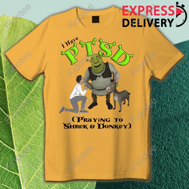 Shirts That Go Hard Shop I Have PTSD Praying To Shrek And Donkey Tee Shirts