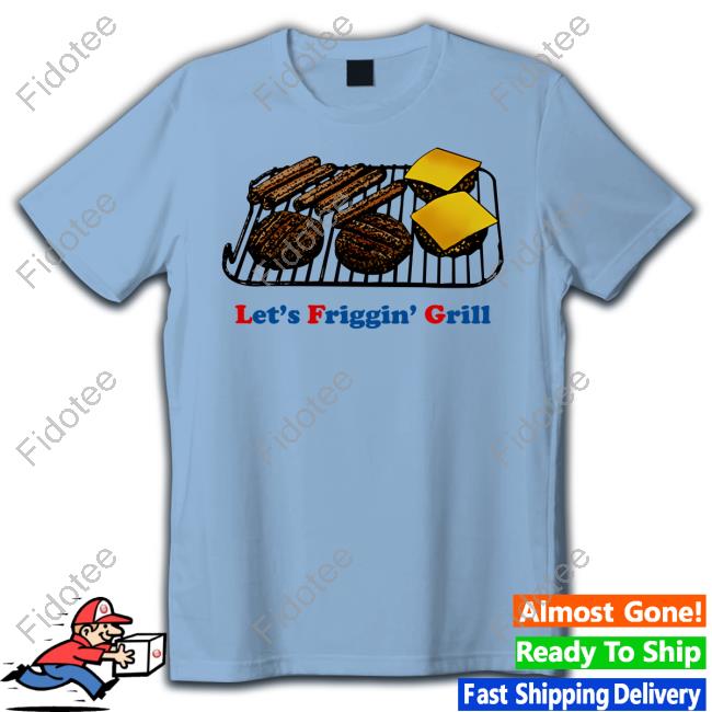 Middle Class Fancy Merch Let's Friggin' Grill Tee Shirt