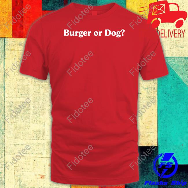 Middleclassfancy Burger Or Dog T Shirt