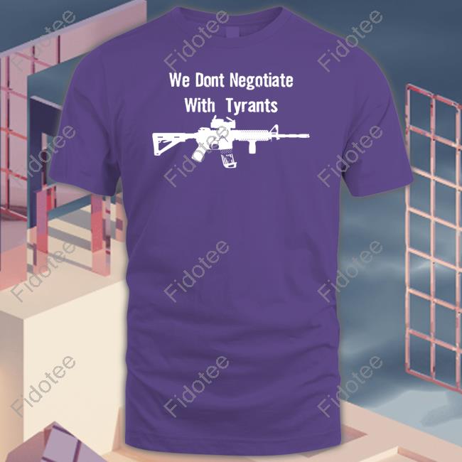 We Don’T Negotiate With Tyrants Long Sleeve T Shirt Burnitalldown