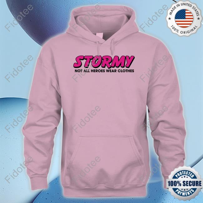 Stormy Daniels Stormy Not All Heroes Wear Clothes Shirts