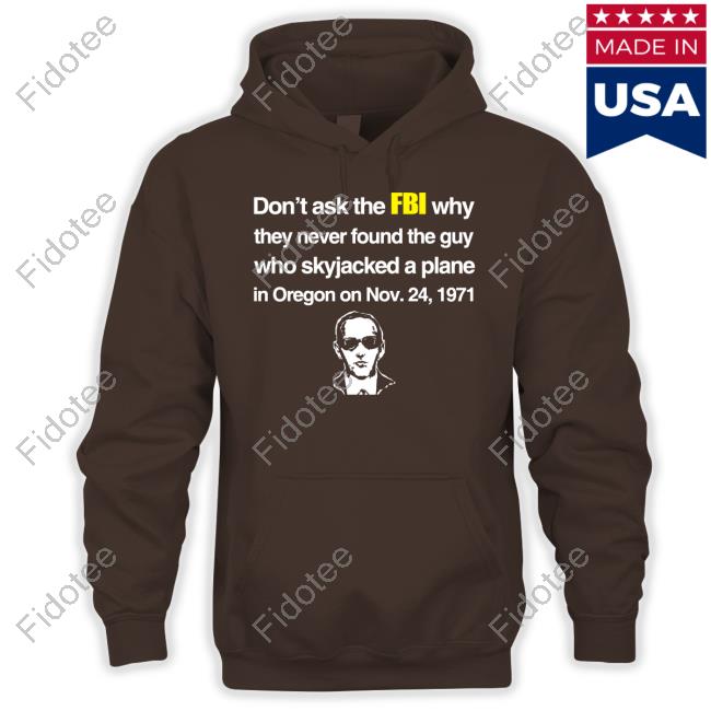 Don't Ask The Fbi Why They Never Found The Guy Who Skyjacked Plane In Oregon Hoodie Sweatshirt