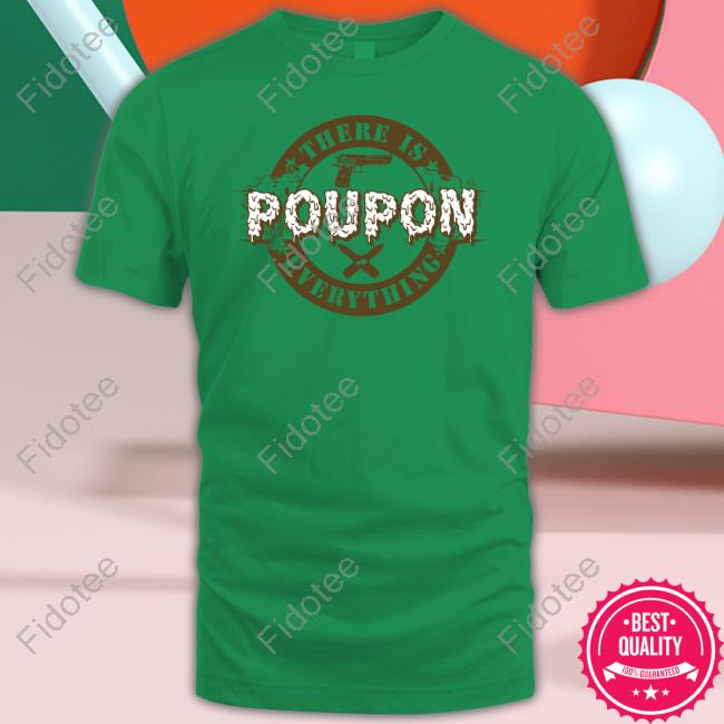 There Is Poupon Everything Shirts