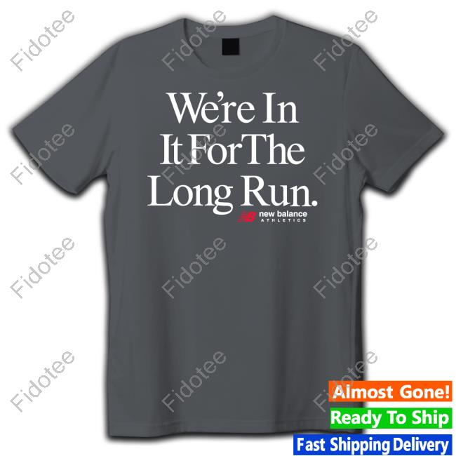 We're In It For The Long Run New Balance Athletes Shirt The Firm Shop