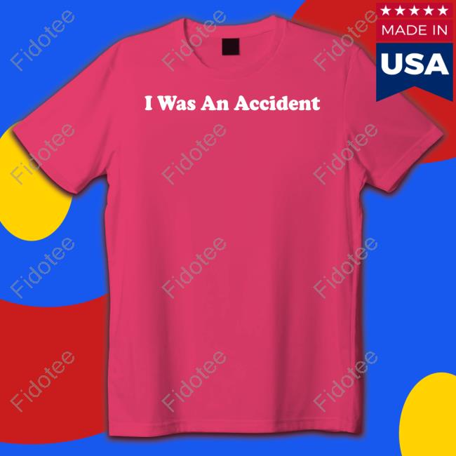 Shithead Steve I Was An Accident New Shirt Shithead Steve I Was An Accident New Shirt
