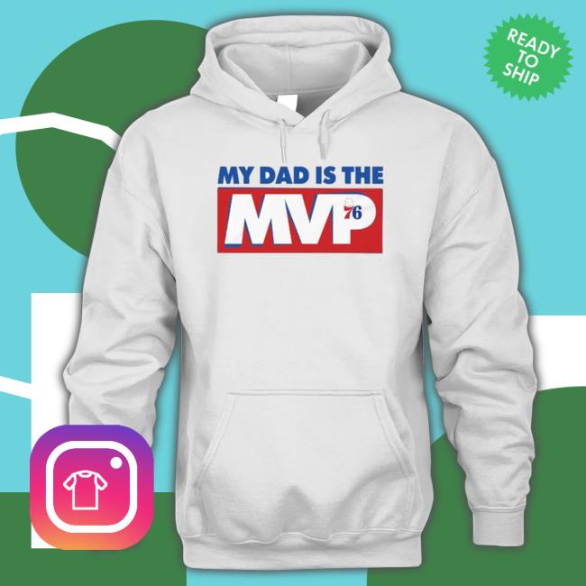 My Dad Is The Mvp 76Er shirt, hoodie, tank top, sweater and long sleeve t-shirt My Dad Is The Mvp 76Er shirt, hoodie, tank top, sweater and long sleeve t-shirt