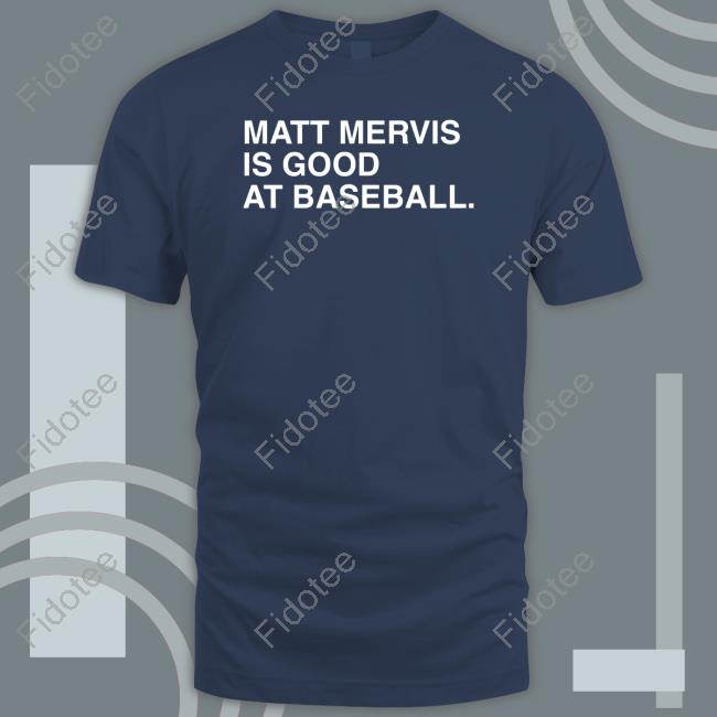 Obvious Shirts Matt Mervis Is Good At Baseball shirt