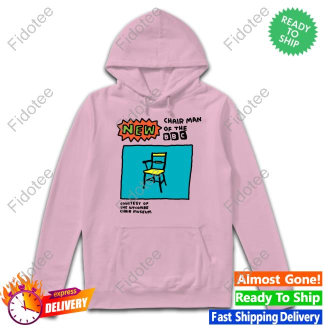 Official New Chair Man Of The Bbc Hoodie Zoebread Store Official New Chair Man Of The Bbc Hoodie Zoebread Store