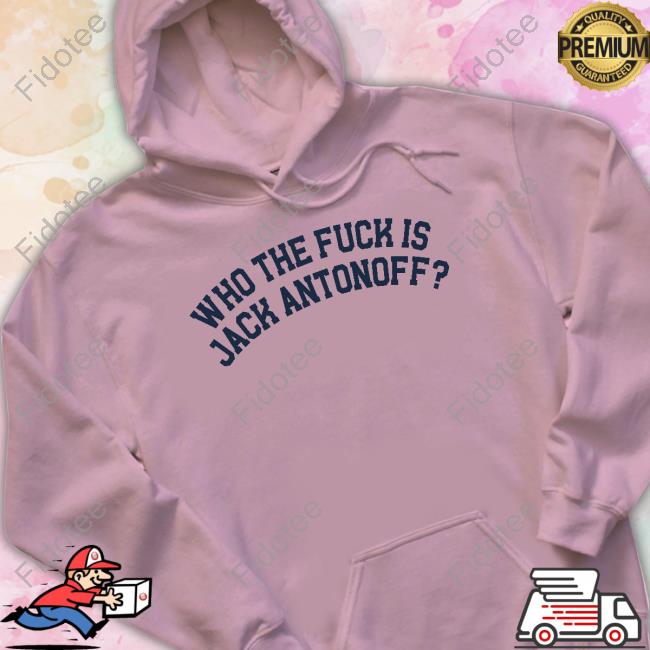Who The Fuck Is Jack Antonoff Hooded Sweatshirt
