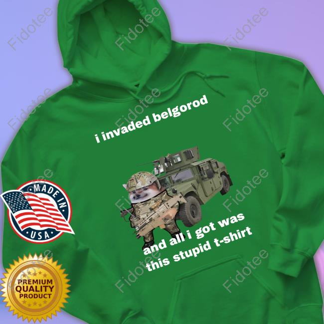 Nafo Ofan I Invaded Belgorod And All I Got Was This Stupid T-Shirt Shirt