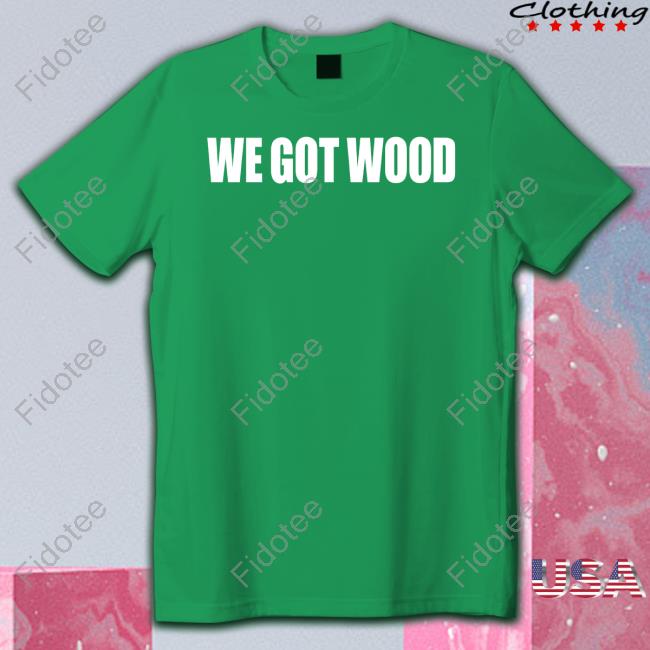 Kerry Wood Obvious Shirts We Got Wood Shirt