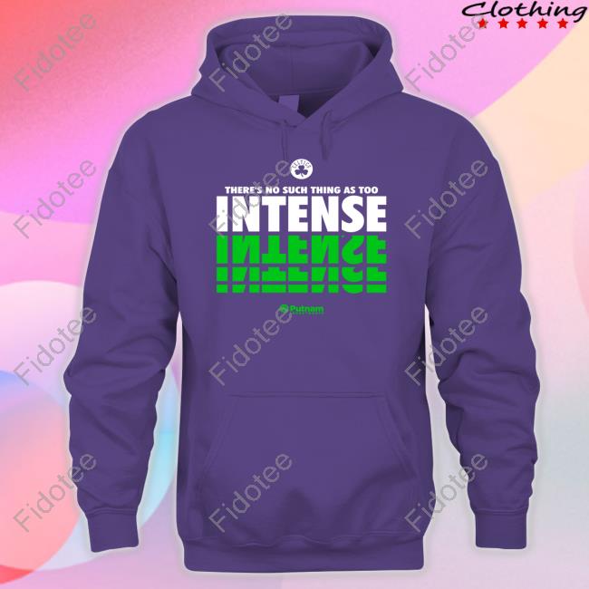 Boston Celtics There's No Such Thing As Too Intense Sweatshirt