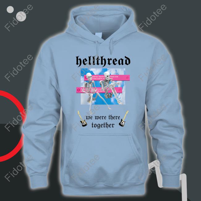 Hellthread We Were There Together Hoodie Sweatshirt