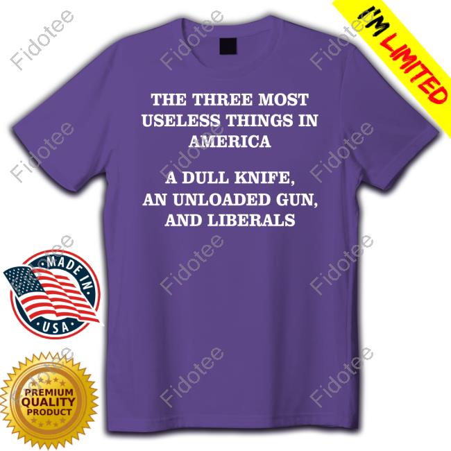 Jojofromjerzthe Three Most Useless Things In America A Dull Knife An Unloaded Gun And Liberals Hoodie Sweatshirt