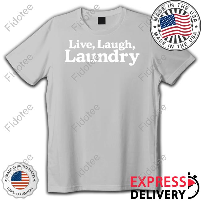 Middleclassfancy Merch Live Laugh Laundry T-Shirt Middleclassfancy Merch Live Laugh Laundry T-Shirt