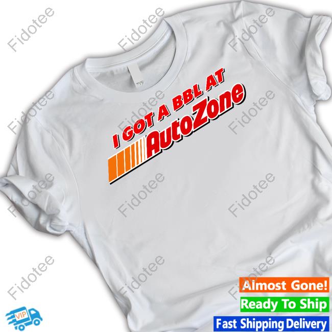 Shitheadsteve Store I Got A Bbl At Autozone Tee Shirts Shitheadsteve Store I Got A Bbl At Autozone Tee Shirts