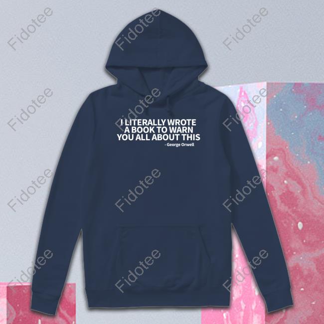 I Literally Wrote A Book To Warn You All About This George Orwell Hoodie