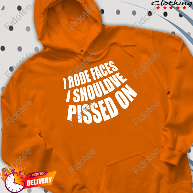 Official I Rode Faces I Shouldve Pissed On Long Sleeve T Shirt Official I Rode Faces I Shouldve Pissed On Long Sleeve T Shirt