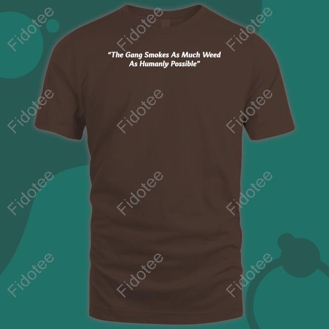 The Gang Smokes As Much Weed As Humanly Possible Hoodie Subtronics The Gang Smokes As Much Weed As Humanly Possible Hoodie Subtronics