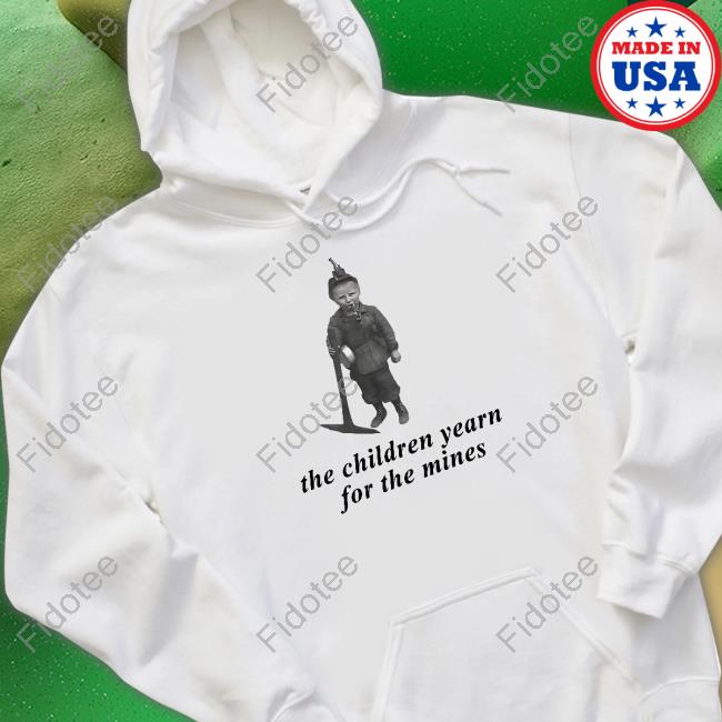 Failure International The Children Yearn For The Mines Shirt Failure International The Children Yearn For The Mines Shirt