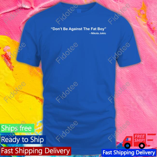 Nikola Jokic Don’T Bet Against The Fat Boy T Shirt Malika Andrews Nikola Jokic Don’T Bet Against The Fat Boy T Shirt Malika Andrews