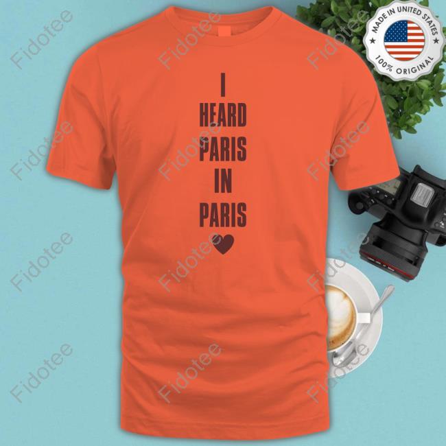 Betubrina I Heard Paris In Paris Love shirt Betubrina I Heard Paris In Paris Love shirt