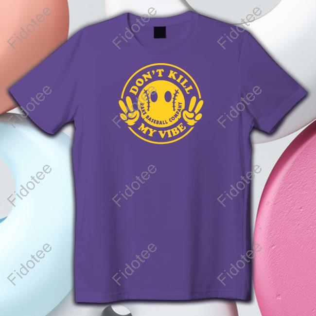 Don't Kill My Vibe Shirt Don't Kill My Vibe Shirt