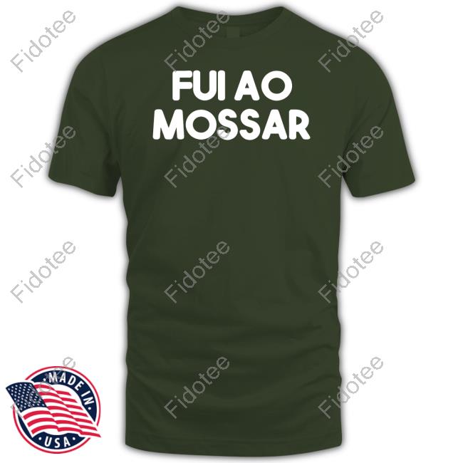 Fui Ao Mossar T Shirts Fui Ao Mossar T Shirts