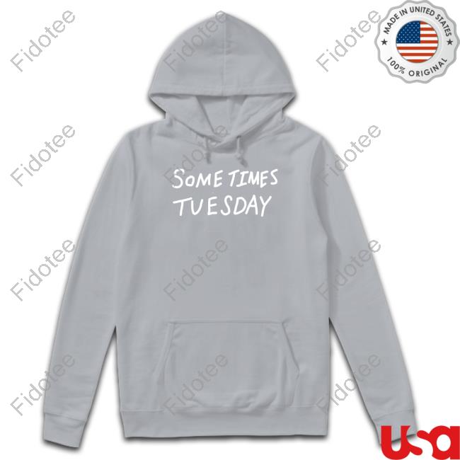 Sometimes Tuesday Tee Shirts Sometimes Tuesday Tee Shirts