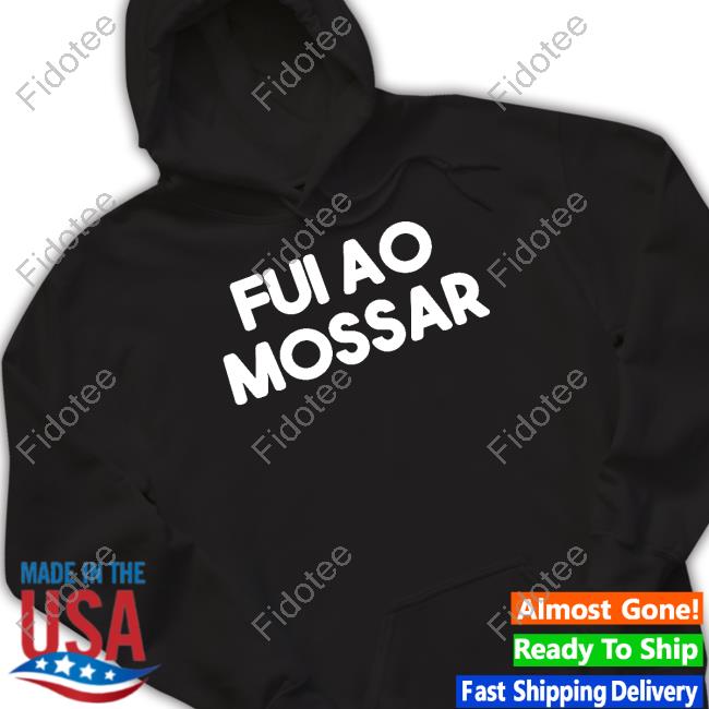 Fui Ao Mossar T Shirts Fui Ao Mossar T Shirts