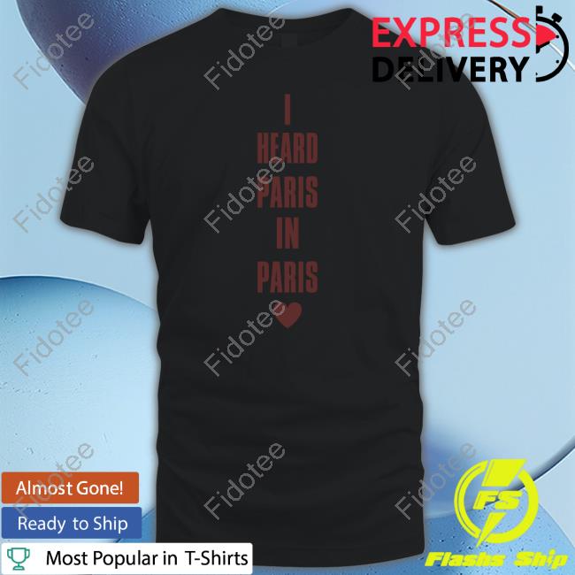 Betubrina I Heard Paris In Paris Love shirt Betubrina I Heard Paris In Paris Love shirt